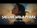 Download Lagu Saccha Wala Pyaar (Slowed + Reverb) | Vishal Mishra, Tulsi Kumar | Tanishk Bagchi | Anshul3zx