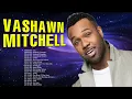 Lagu VaShawn Mitchell - Top Gospel Music Praise And Worship - Famous VaShawn Mitchell Worship Songs