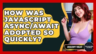 How Was JavaScript Adopted So Quickly - JavaScript Toolkit