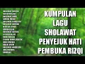 Download Lagu Kumpulan Lagu Sholawat Penyejuk Hati | Lagu Sholawat Pembuka Rizqi, Sholawat Jibril, Sholawat Busyro