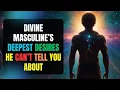 Download Lagu Divine Masculine’s Deepest DESIRES He Can’t Tell You About