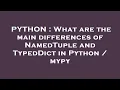 PYTHON What are the main differences of NamedTuple and TypedDict in Python mypy