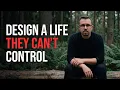 Design a Life They Can t Control