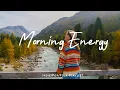 Download Lagu Morning Energy 🍃 Chill songs to make you feel Positive and Calm | Indie/Pop/Folk/Acoustic Playlist