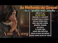 Nair Nany | Jesus ta la, Meu Melhor amigo, O que seria de Mim, Eu Vou Orar - As Mais Ouvidas