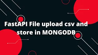 Python FastAPI Tutorial FastAPI File upload csv and store in MONGODB