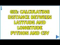 GIS Calculating distance between latitude and longitude Python and CSV 2 Solutions