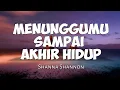 Download Lagu MENUNGGUMU SAMPAI AKHIR HIDUP - Shanna Shannon - (Lyrics)