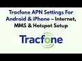 Tracfone APN Settings For Android iPhone - Internet MMS Hotspot Setup