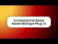 Download Lagu DJ MasterKid Beast Mode Mixtape Plug 14
