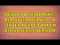 DevOps SysAdmins IIS 10 Server Header which discloses IIS version 3 Solutions