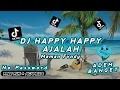 Download Lagu DJ HAPPY HAPPY AJALAH SLOW VIRAL TIKTOK 😎ADEM FULL BASS!! Free Flm Acapella No Password