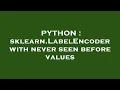 PYTHON sklearn LabelEncoder with never seen before values