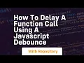 How to delay a function call using a javascript debounce
