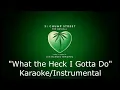What the Heck I Gotta Do (Karaoke/Instrumental) - 21 Chump Street: The Musical