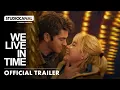 Download Lagu WE LIVE IN TIME - Official Trailer [4K] - Starring Andrew Garfield and Florence Pugh