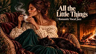 All the Little Things | Romantic Vocal Jazz