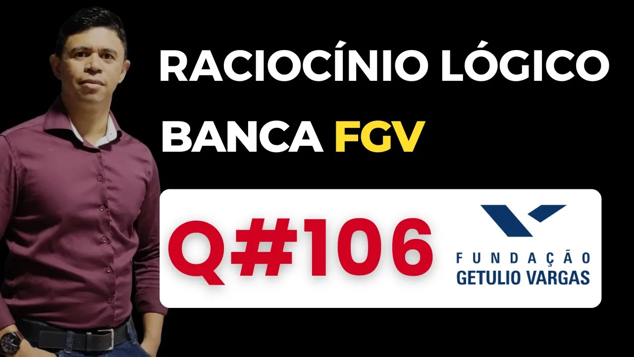Questão 106📌Raciocínio Lógico📚 Banca #fgv #cnu #concursospublicos RLM PARA CONCURSOS BANCA FGV