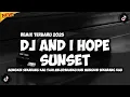 DJ AND I HOPE || MUNGKIN SEKARANG KAU TLAH MELUPAKANKU - SUNSET (REMIX TERBARU 2025)