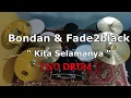 Download Lagu Bondan \u0026 Fade2black - Kita Selamanya (NO SOUND DRUM)