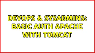 DevOps SysAdmins Basic auth Apache with Tomcat 2 Solutions
