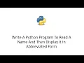 Write A Python Program To Read A Name And Then Display It In Abbreviated Form