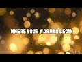 Where your warmth begin