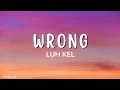 LUH KEL - Wrong (Lyrics)🎵 girl you did me wrong🎧