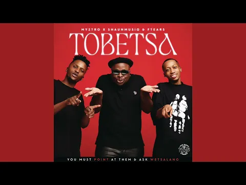 Download MP3 Focalistic & Myztro - Tobetsa [Chomi Ke chenchitse] feat. Shaunmusiq & Ftears (Official Audio)