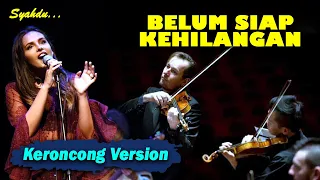 BELUM SIAP KEHILANGAN - STEVAN PASARIBU || Keroncong Version Cover