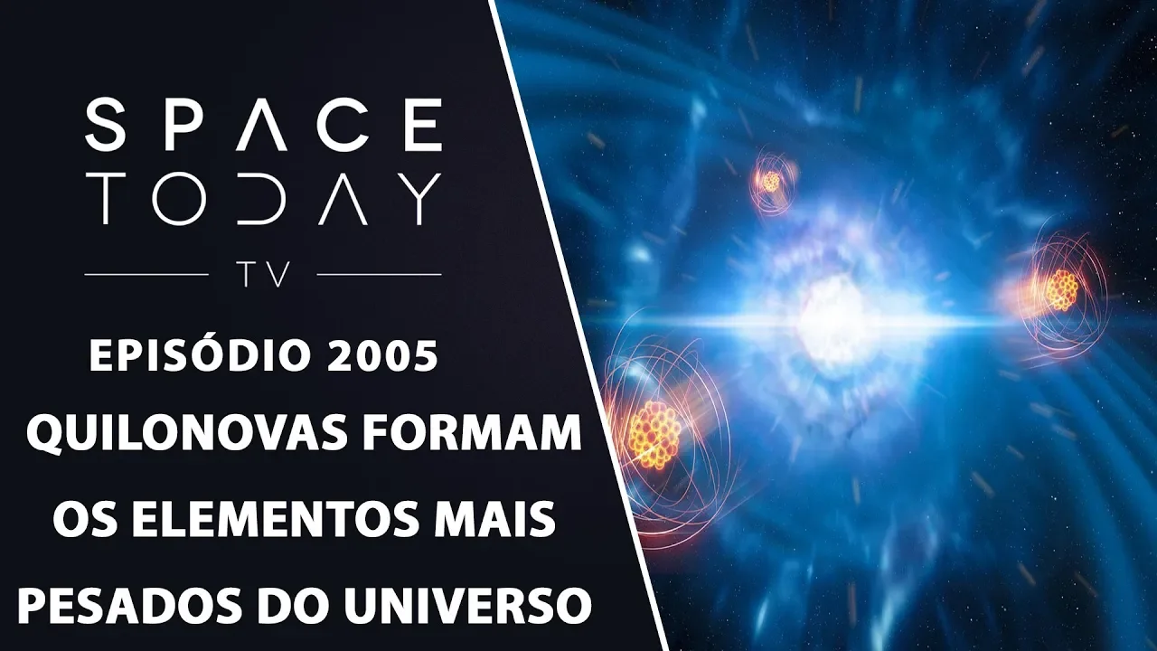QUILONOVAS FORMAM OS ELEMENTOS MAIS PESADOS DO UNIVERSO | SPAC ETODAY TV EP2005