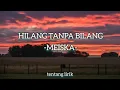 Download Lagu HILANG TANPA BILANG - MEISKA ( LIRIK)
