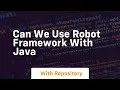 can we use robot framework with java