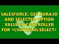 Salesforce Get aura id and selected option value in controller for lightning select
