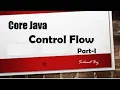 Core Java Control Flow Part 1