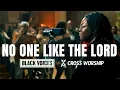 Download Lagu No One Like the Lord / King of Glory | Cross Worship (feat. Black Voices Movement and Eniola Abioye)