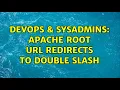 DevOps SysAdmins Apache root URL redirects to double slash 2 Solutions