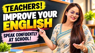 Speak English Confidently at School | Classroom English and Daily-Use English Sentences for Teachers