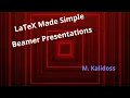 Beamer Slides or Presentations LaTeX Made Simple
