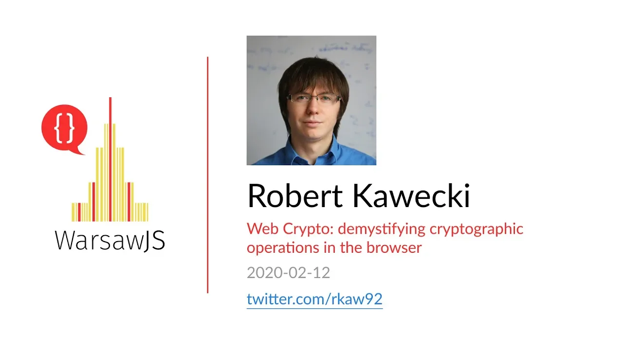 Robert Kawecki — Web Crypto: demystifying cryptographic operations in the browser [EN]