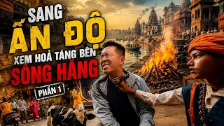 Sang Ấn Độ bị lạc vào khu hoả táng - phần 1