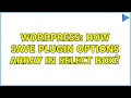 Wordpress How save plugin options array in select box 2 Solutions