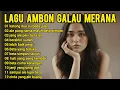 Lagu KUMPULAN LAGU AMBON GALAU MERANA ☆ COCOK UNTUK YANG LAGI GALAU PATAH HATI DAN RINDU SESEORANG