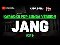 Download Lagu JANG ~ OON B || KARAOKE POP SUNDA VERSION - NADA PRIA