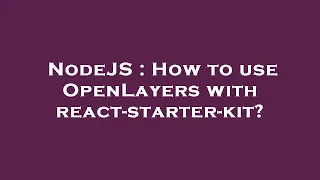 NodeJS How to use OpenLayers with react-starter-kit