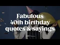Fabulous 40th Birt ay Wishes Quotes