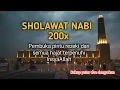 Lagu SHOLAWAT NABI 200x - Pembuka Pintu Rezeki, Semua Hajat Terpenuhi
