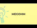 What is the meaning of the word MEGOHM