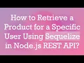 How to Retrieve a Product for a Specific User Using Sequelize in Node js REST API