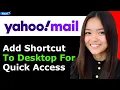 How to Add Yahoo Mail Shortcut to Desktop for Quick Access 2025 Step By Step